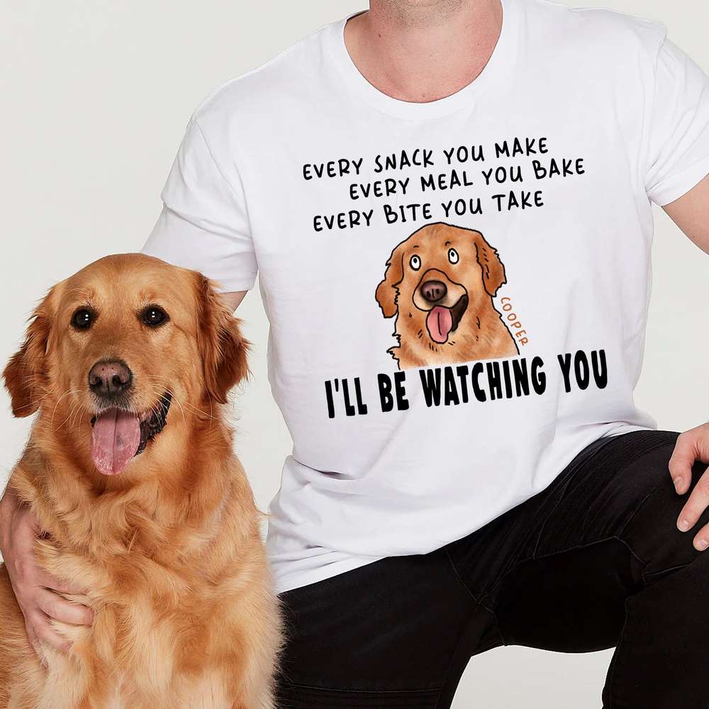 Ugly Colored Every Snack You Make T-shirt For Dog Dad Customized