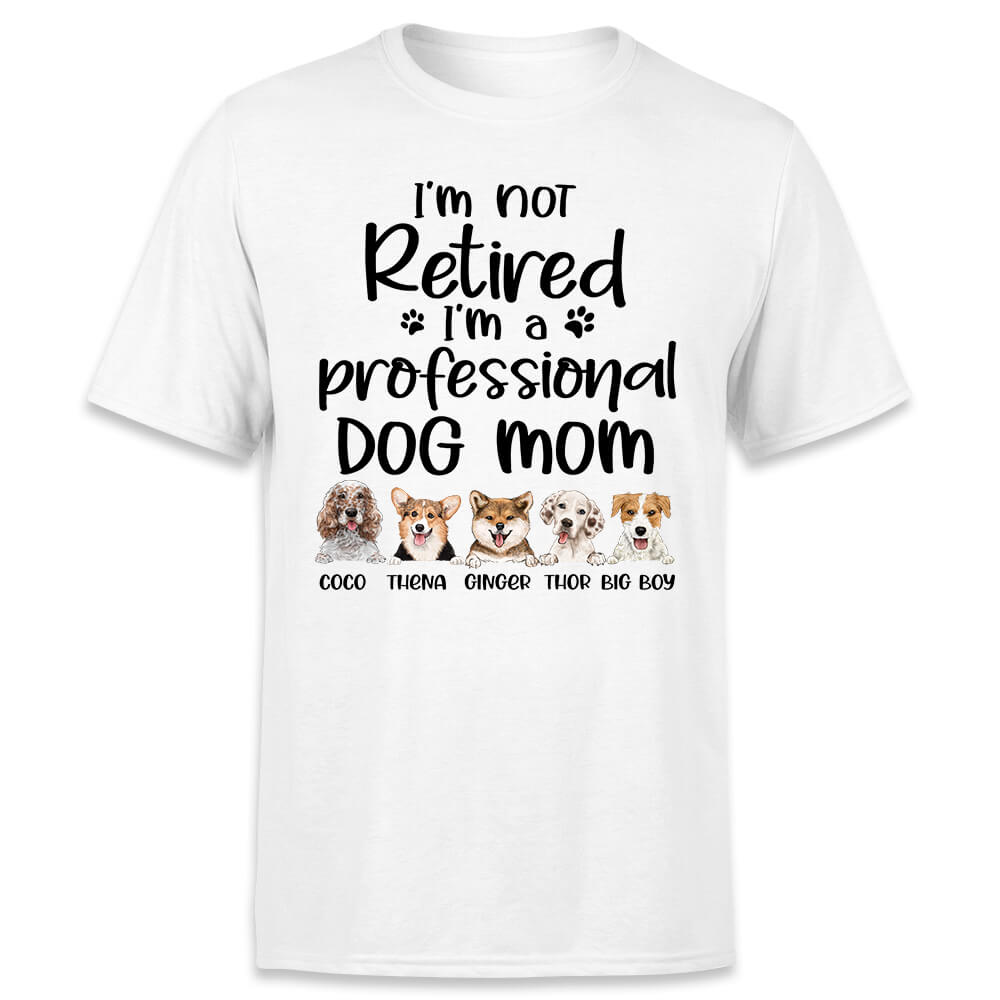 Personalized T-shirt gifts for dog lovers - I’m not retired I‘m a professional Dog Mom